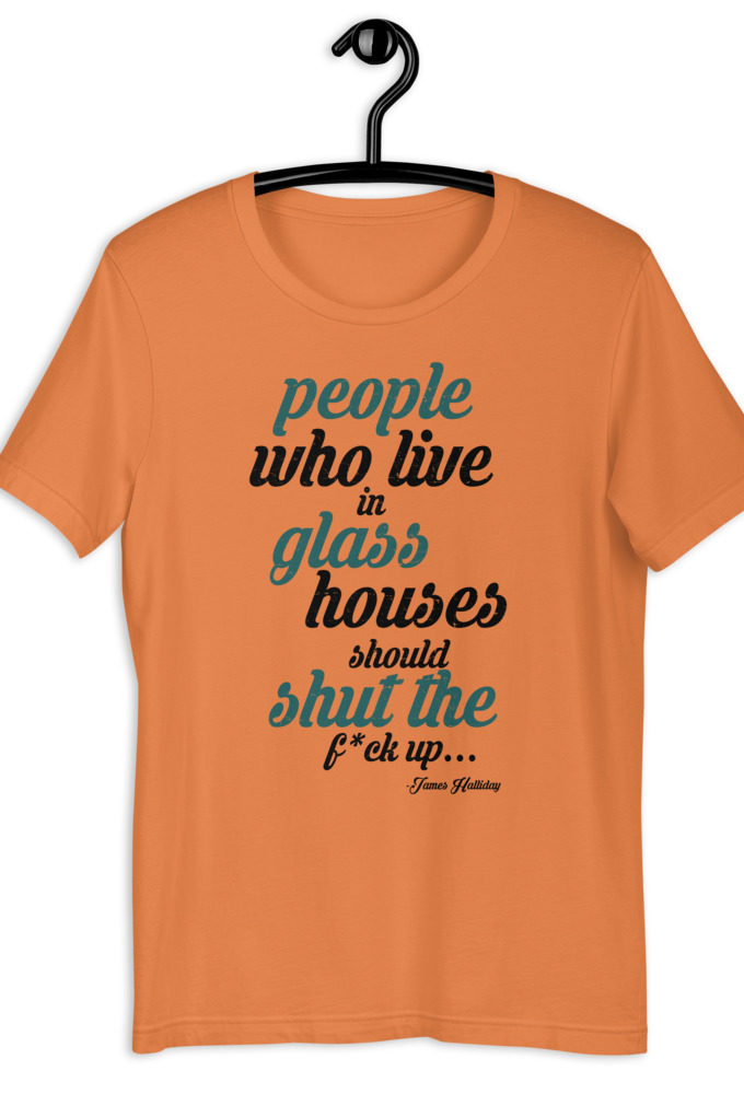 People who live in glass houses should shut the fuck up...halladay Short-sleeve unisex t-shirt