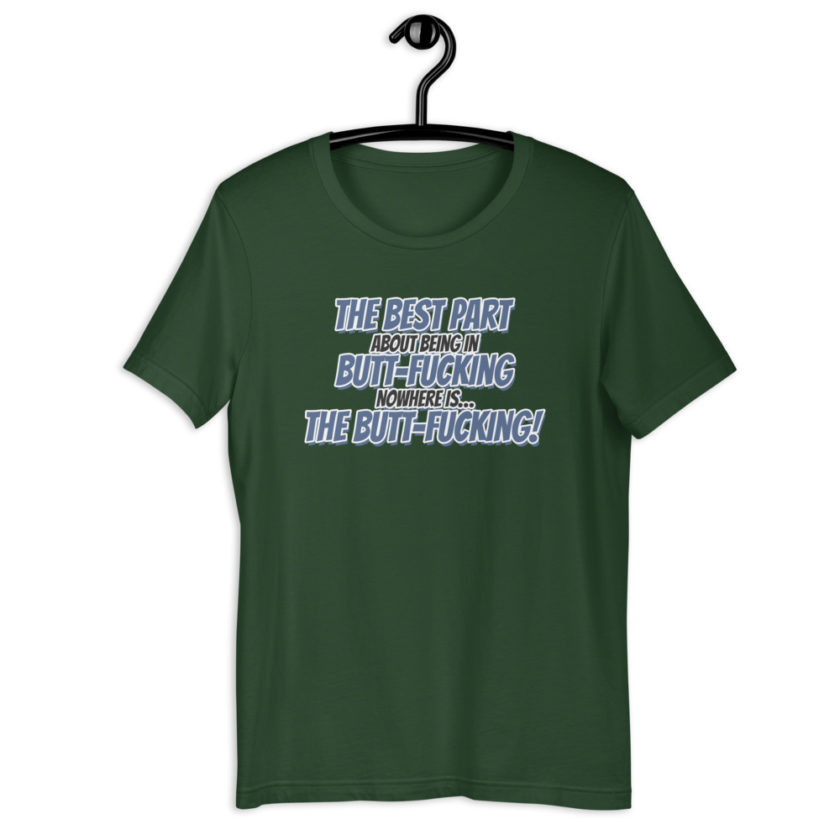 The best part about being in Butt-Fucking Nowhere is....the Buttfucking! Short-sleeve unisex t-shirt - Image 6