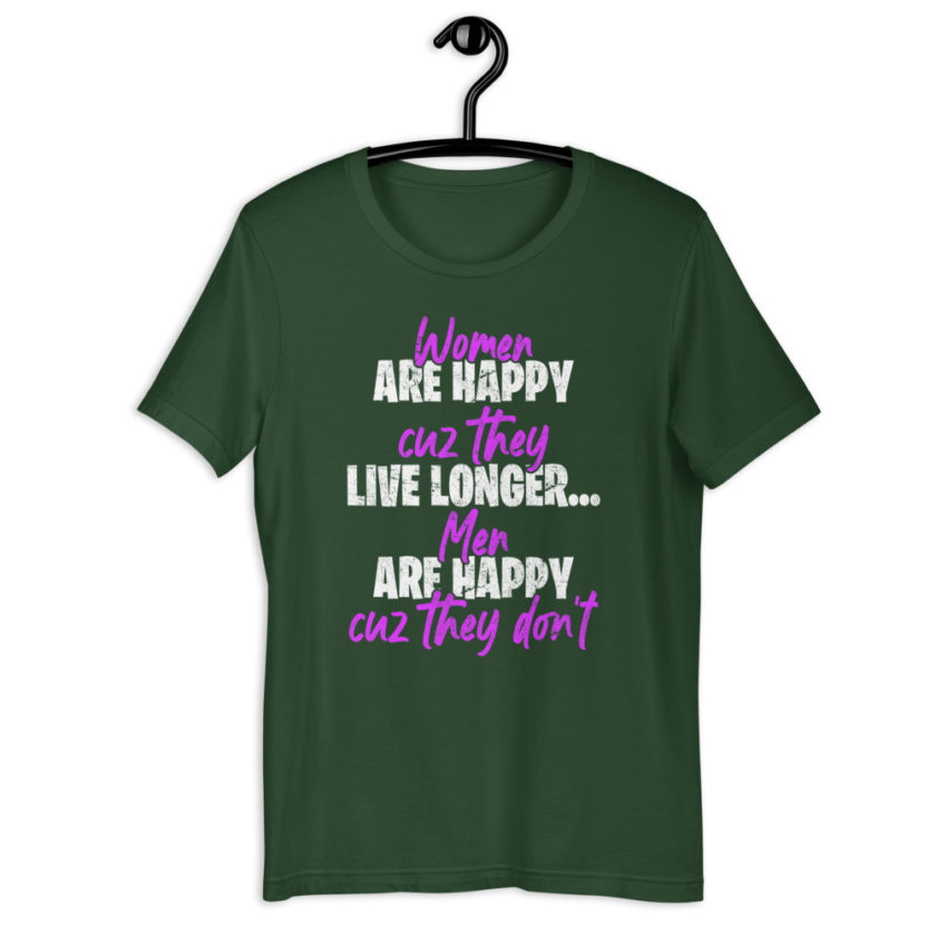 Women are happy cuz they live longer...men are happy cuz they don't Short-sleeve unisex t-shirt - Image 4