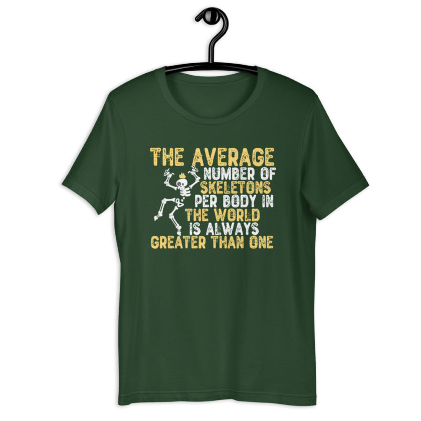 The average number of skeletons per body in the world is always greater than one. Short-sleeve unisex t-shirt - Image 5