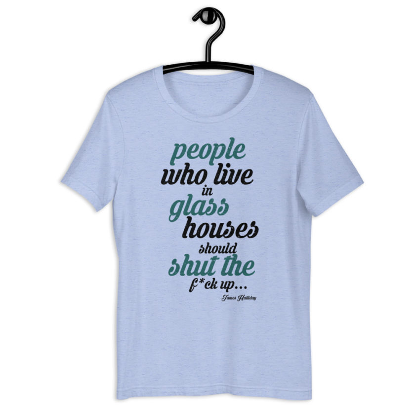 People who live in glass houses should shut the fuck up...halladay Short-sleeve unisex t-shirt - Image 6