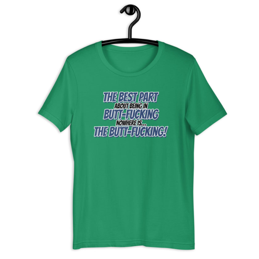 The best part about being in Butt-Fucking Nowhere is....the Buttfucking! Short-sleeve unisex t-shirt - Image 10