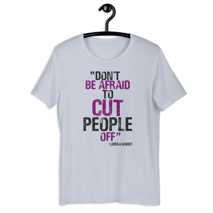 Don't be afraid to cut people off. Lorena bobbit Short-Sleeve Unisex T-Shirt - Image 7