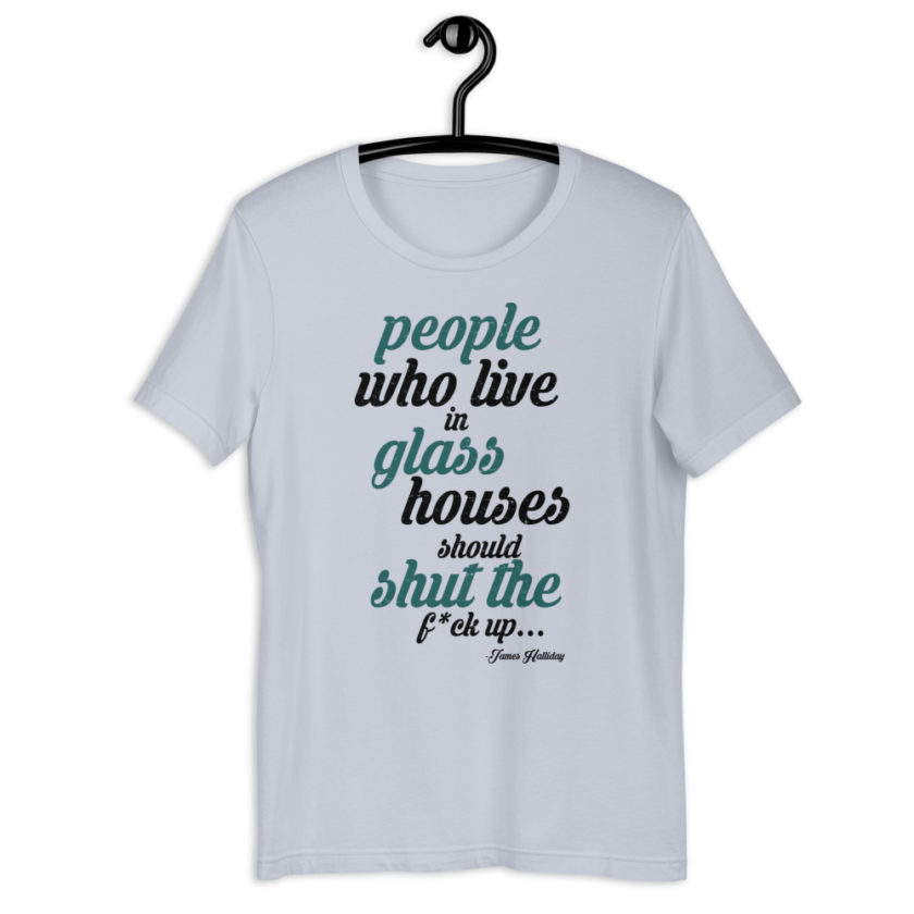 People who live in glass houses should shut the fuck up...halladay Short-sleeve unisex t-shirt - Image 8