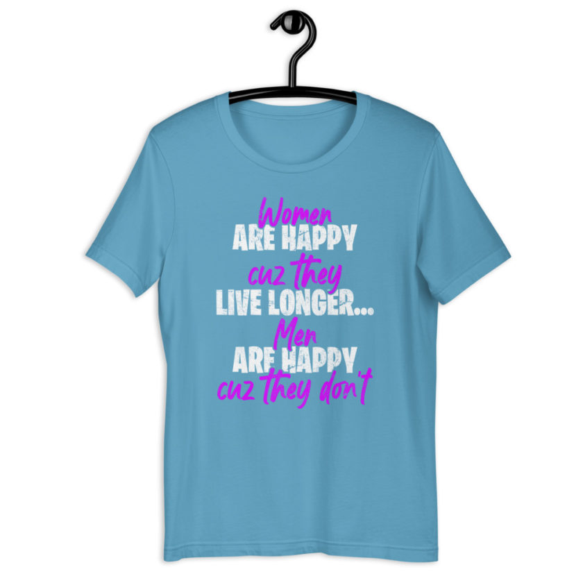 Women are happy cuz they live longer...men are happy cuz they don't Short-sleeve unisex t-shirt - Image 7