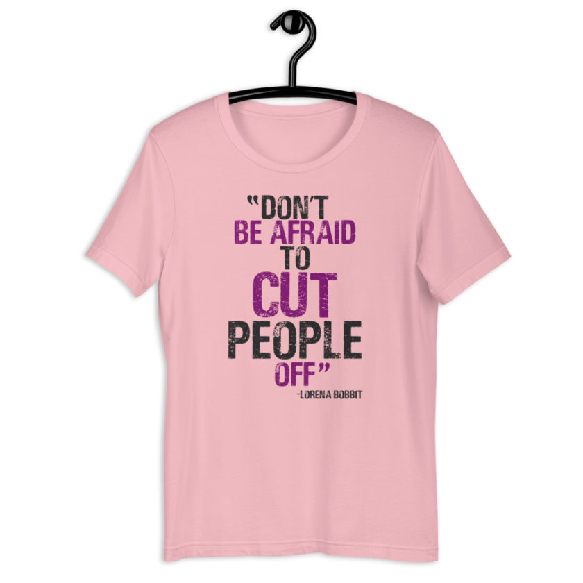 Don't be afraid to cut people off. Lorena bobbit Short-Sleeve Unisex T-Shirt - Image 6