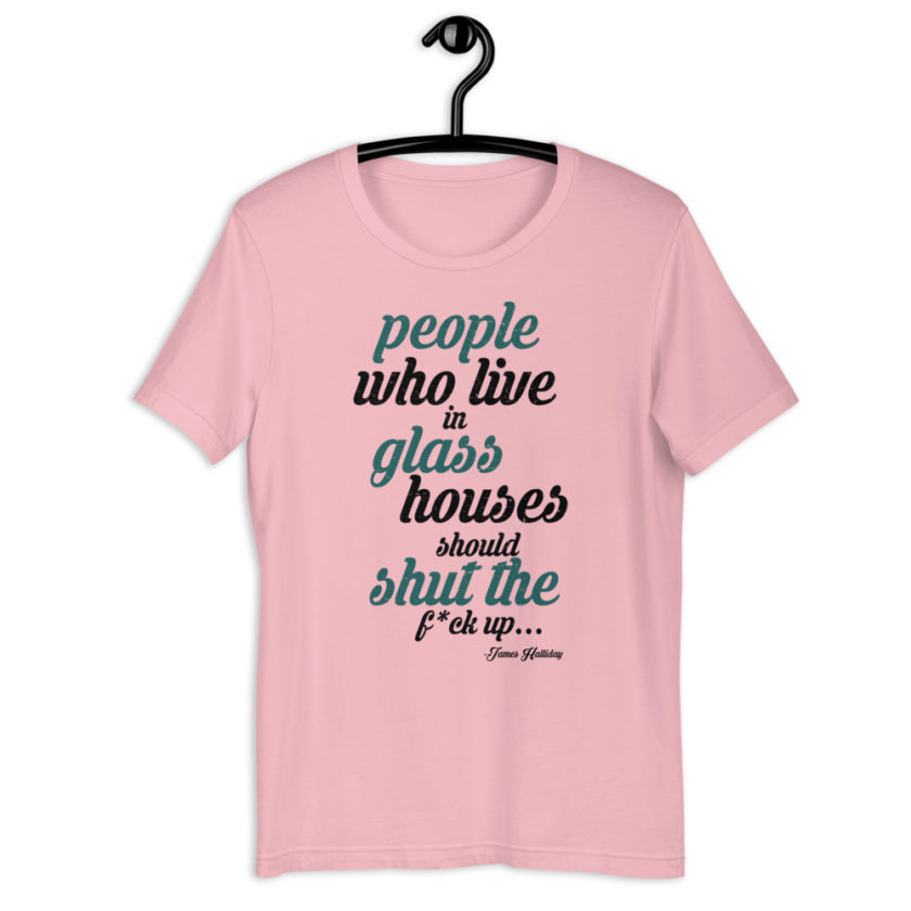 People who live in glass houses should shut the fuck up...halladay Short-sleeve unisex t-shirt - Image 7