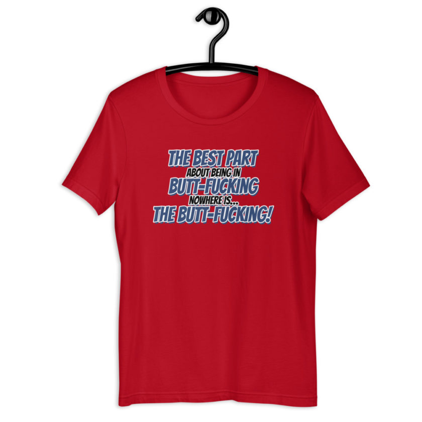 The best part about being in Butt-Fucking Nowhere is....the Buttfucking! Short-sleeve unisex t-shirt - Image 5