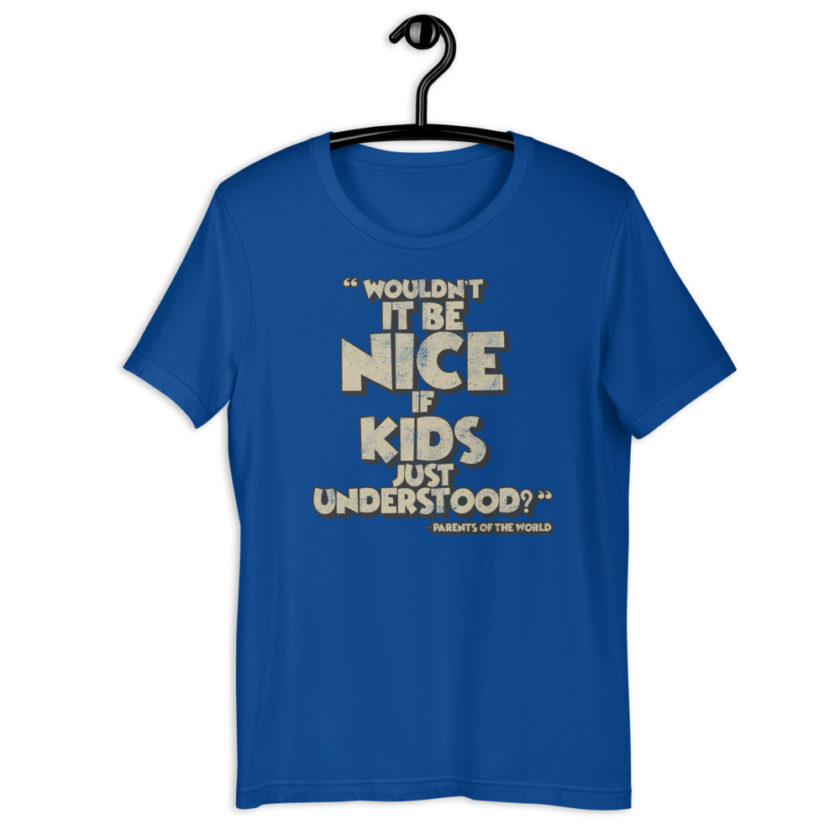 Wouldn't it be nice if kids just understood? Short-sleeve unisex t-shirt