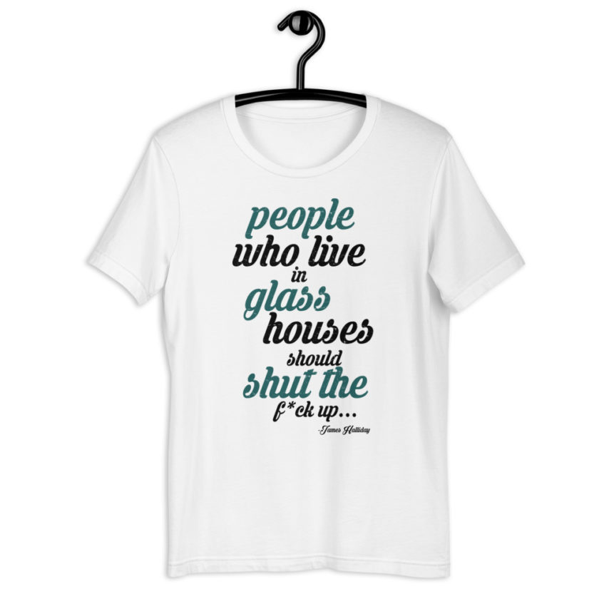 People who live in glass houses should shut the fuck up...halladay Short-sleeve unisex t-shirt - Image 10