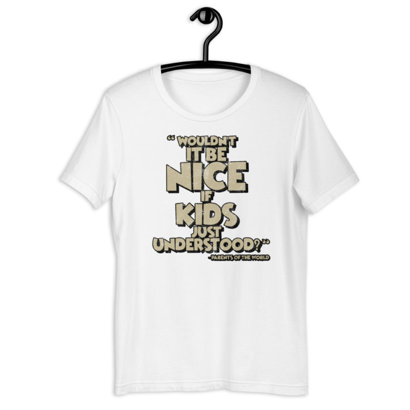 Wouldn't it be nice if kids just understood? Short-sleeve unisex t-shirt - Image 11