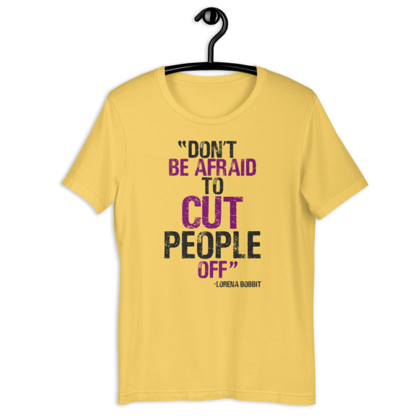 Don't be afraid to cut people off. Lorena bobbit Short-Sleeve Unisex T-Shirt - Image 8