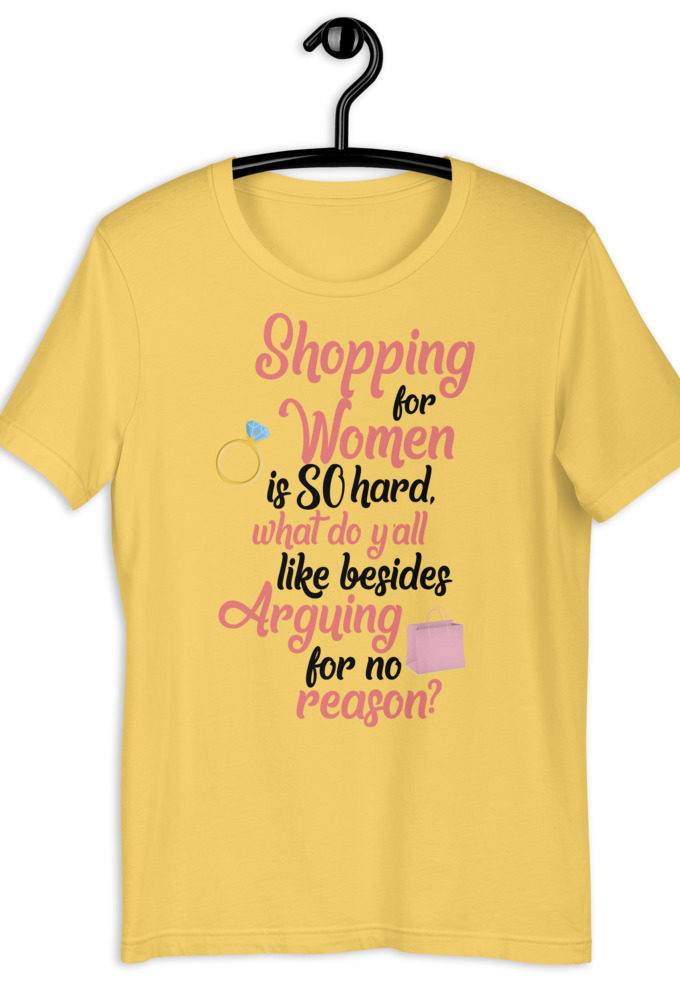 Shopping for women is so hard, what to yall like besides arguing for no reason Short-sleeve unisex t-shirt