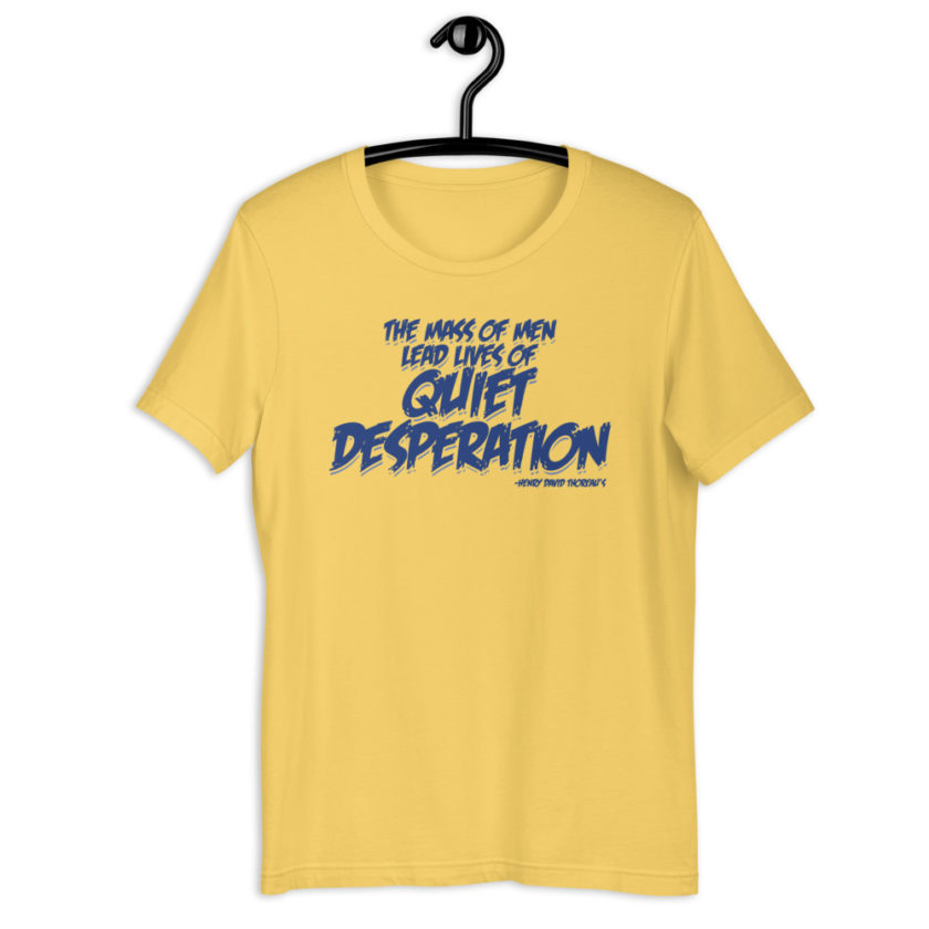 The mass of men lead lives of quiet desperation -Henry David Thoreau Short-sleeve unisex t-shirt
