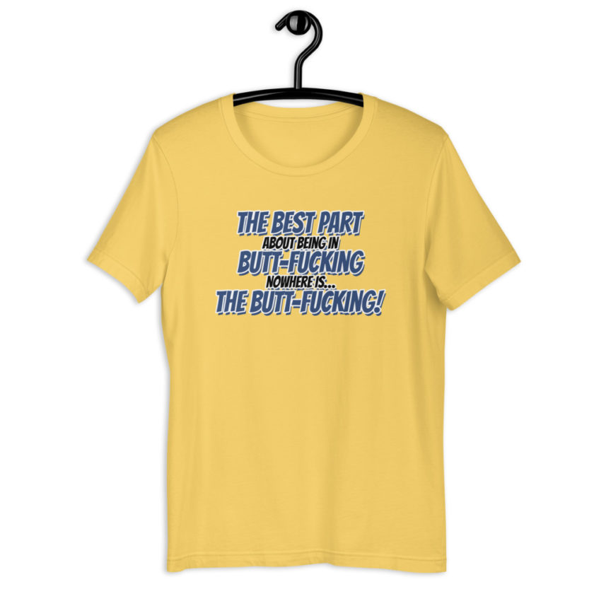 The best part about being in Butt-Fucking Nowhere is....the Buttfucking! Short-sleeve unisex t-shirt - Image 11