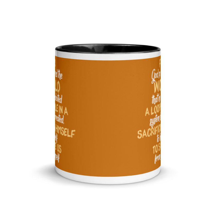 For God so loved the world that he exploited a loophole in a system he created, sacrificing himself to himself to save us from himself Mug with Color Inside - Image 3