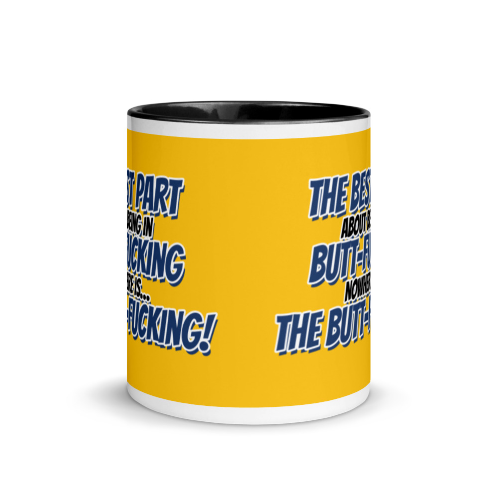The best part about being in Butt-Fucking Nowhere is....the Buttfucking! Mug with Color Inside - Image 3