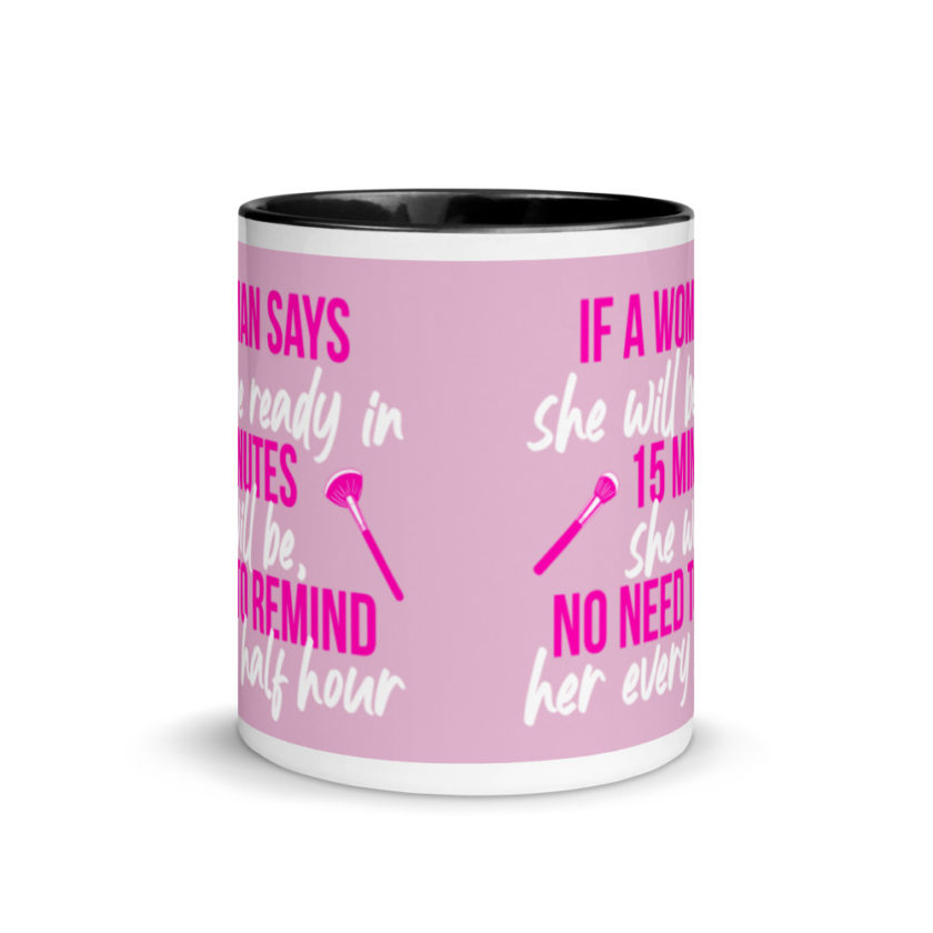 If a woman says she will be ready in 15 minutes she will be, no need to remind her every half hour Mug with Color Inside - Image 3
