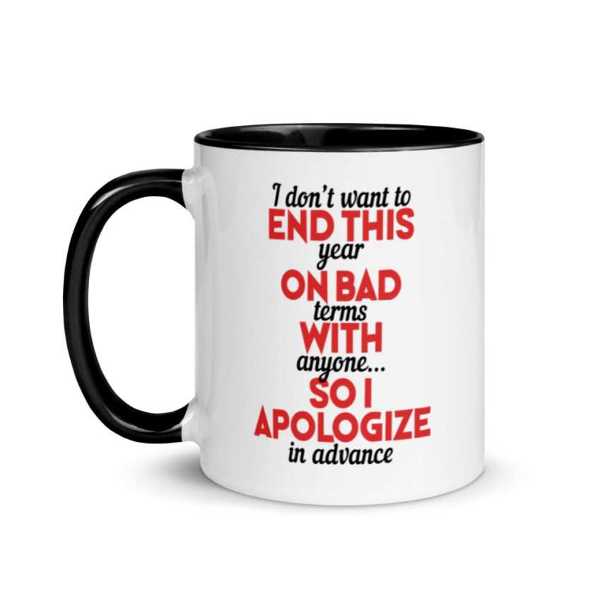 I don't want to end this year on bad terms with anyone...so I apologize in advance Mug with Color Inside - Image 4