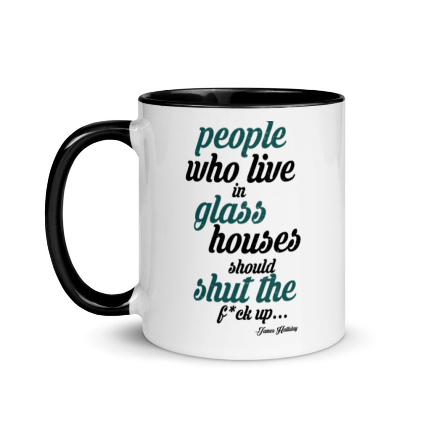 People who live in glass houses should shut the fuck up...halladay Mug with Color Inside