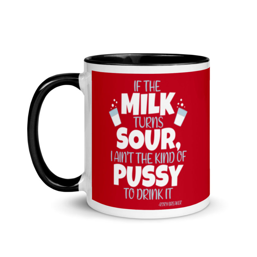 If the milk turns sour, I ain't the kind of pussy to drink it Mug with Color Inside - Image 4