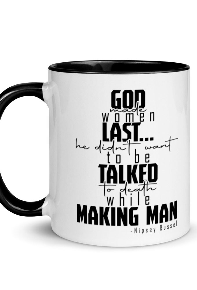God made woman last, a fine and wonderful plan because he didn't want anyone talking him to death while he was making man nippy Russell Mug with Color Inside