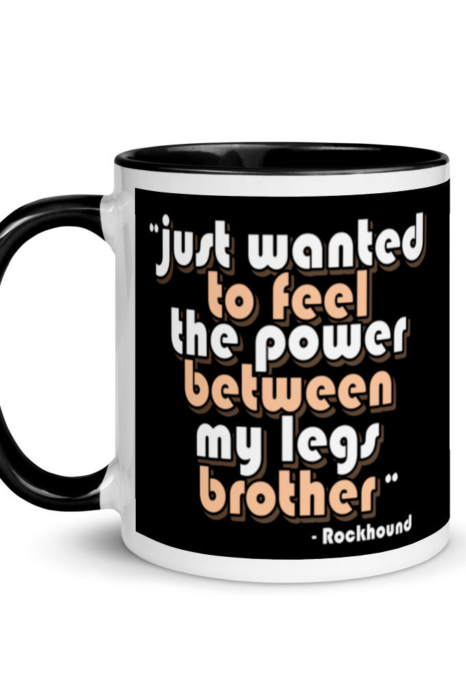 Just wanted to feel the power between my legs brother Mug with Color Inside
