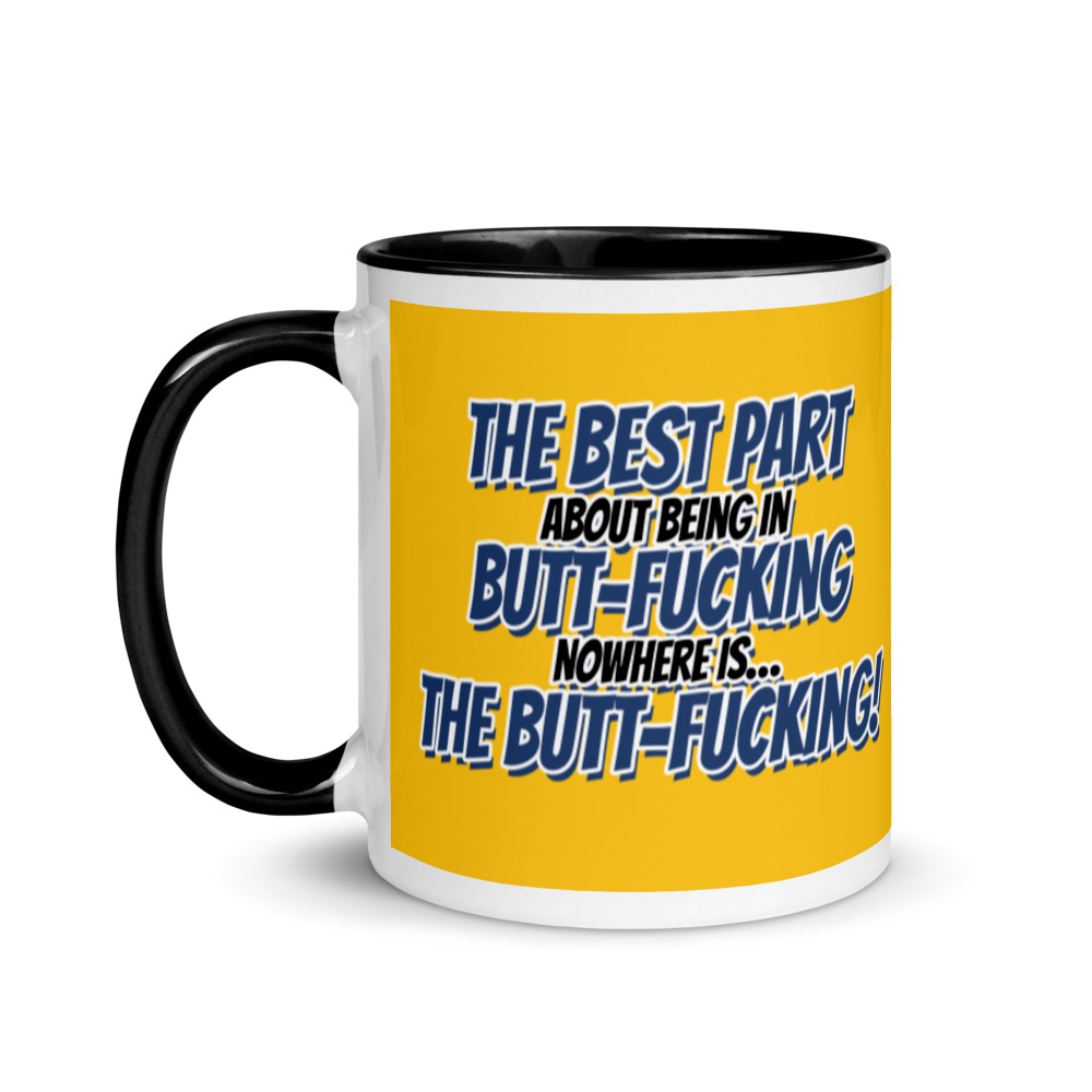 The best part about being in Butt-Fucking Nowhere is....the Buttfucking! Mug with Color Inside - Image 4