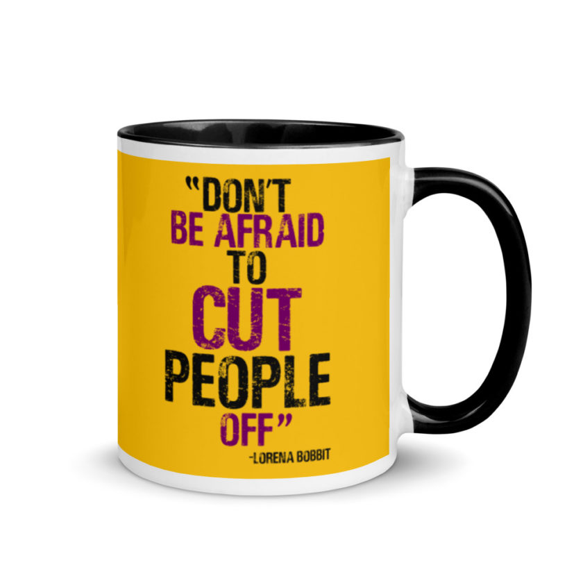 Don't be afraid to cut people off. Lorena bobbit Mug with Color Inside - Image 2