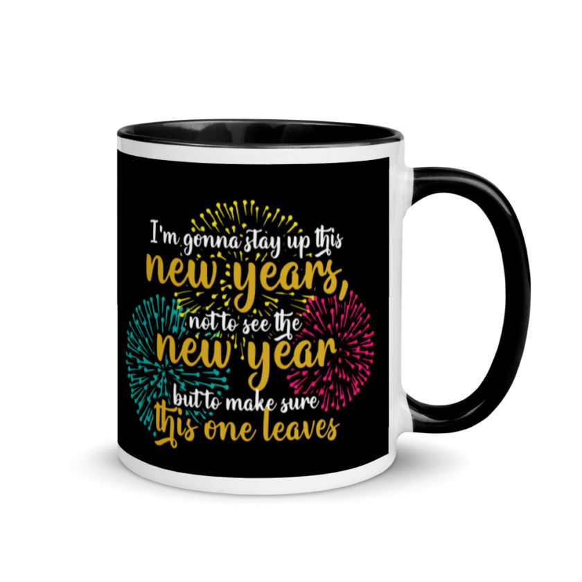 I'm gonna stay up this new years, not to see the new year but to make sure this one leaves Mug with Color Inside - Image 2