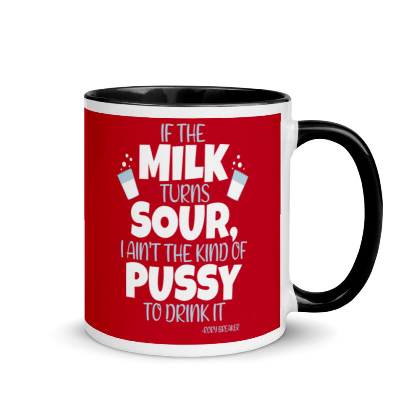 If the milk turns sour, I ain't the kind of pussy to drink it Mug with Color Inside - Image 2