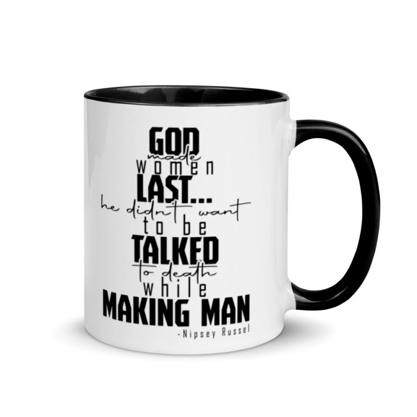 God made woman last, a fine and wonderful plan because he didn't want anyone talking him to death while he was making man nippy Russell Mug with Color Inside - Image 2