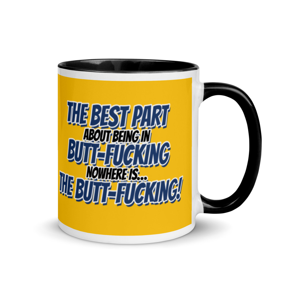 The best part about being in Butt-Fucking Nowhere is....the Buttfucking! Mug with Color Inside - Image 2