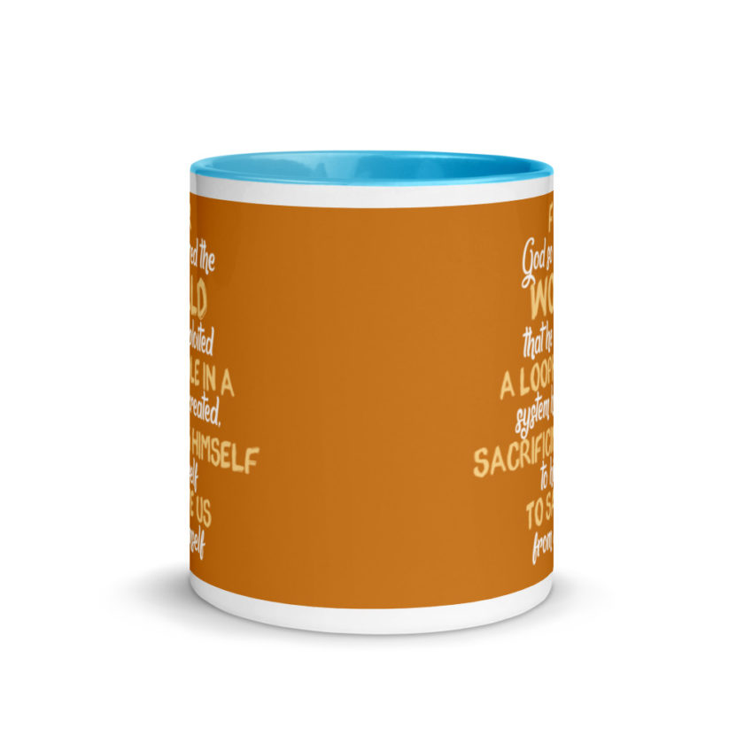 For God so loved the world that he exploited a loophole in a system he created, sacrificing himself to himself to save us from himself Mug with Color Inside - Image 11