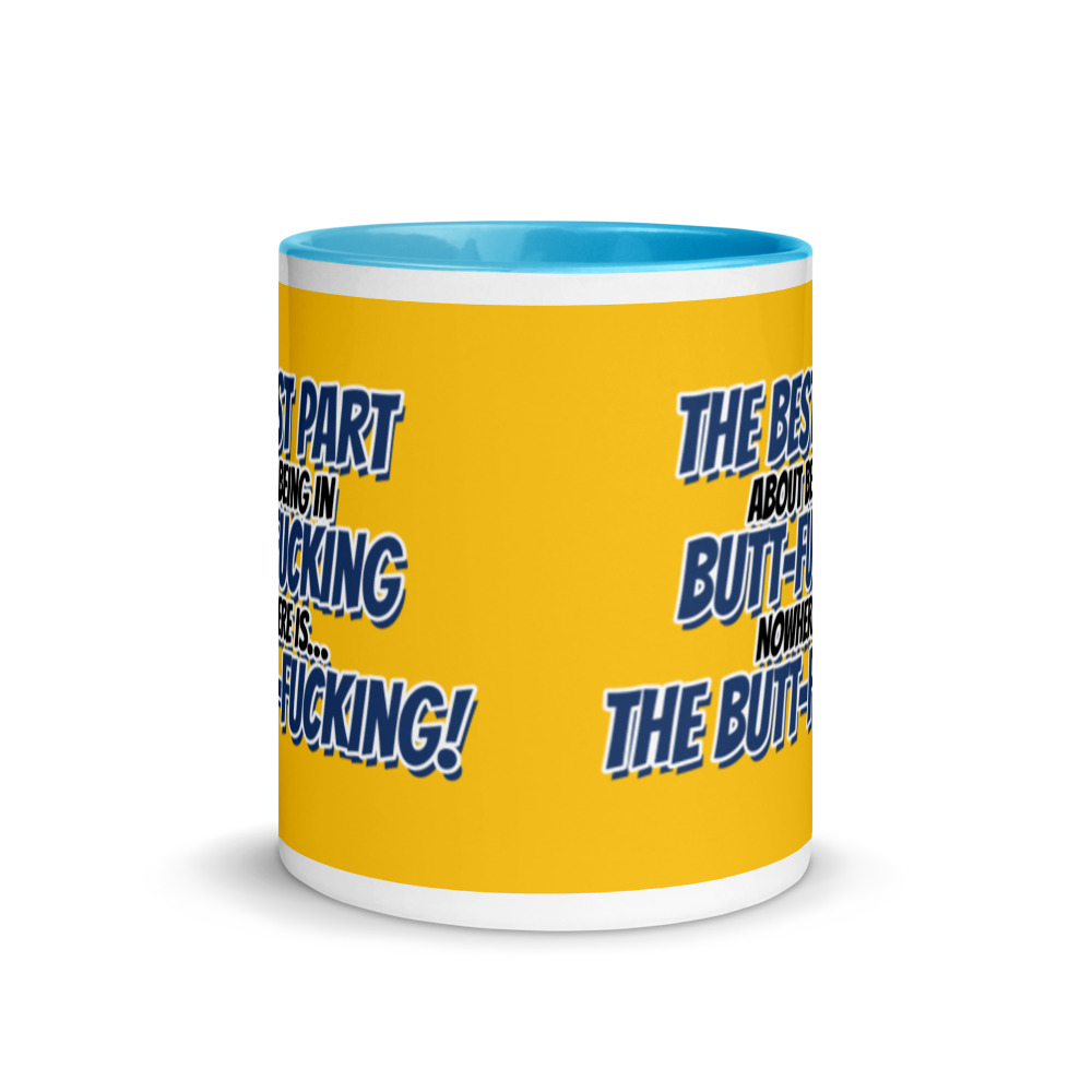The best part about being in Butt-Fucking Nowhere is....the Buttfucking! Mug with Color Inside - Image 12