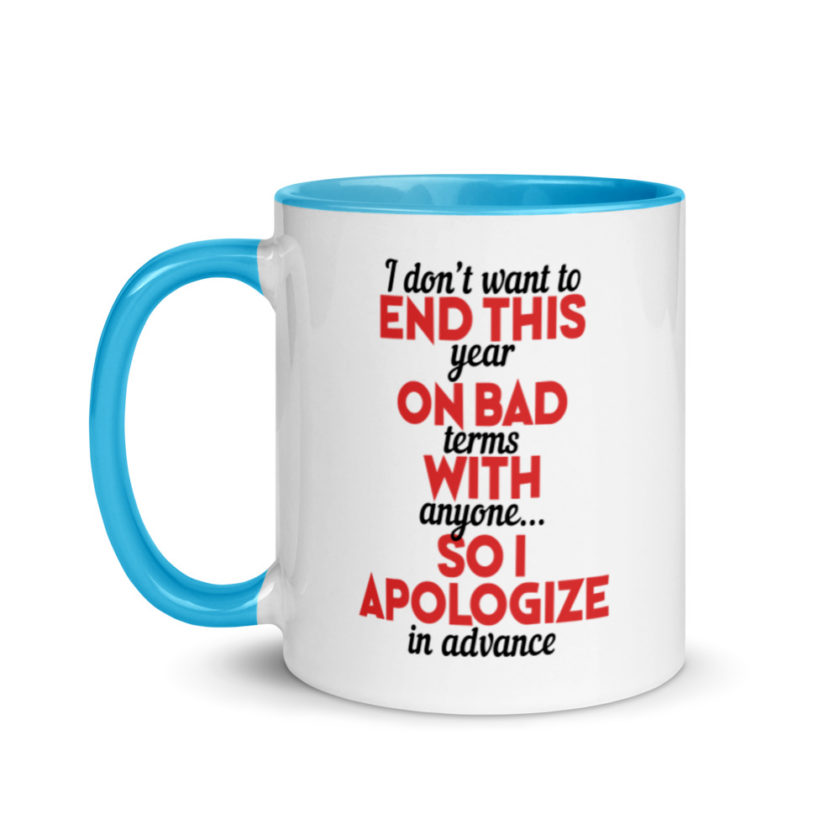 I don't want to end this year on bad terms with anyone...so I apologize in advance Mug with Color Inside - Image 12