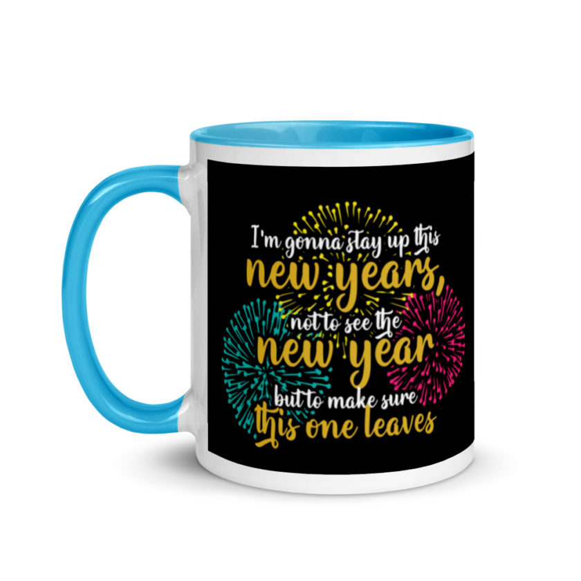 I'm gonna stay up this new years, not to see the new year but to make sure this one leaves Mug with Color Inside - Image 12