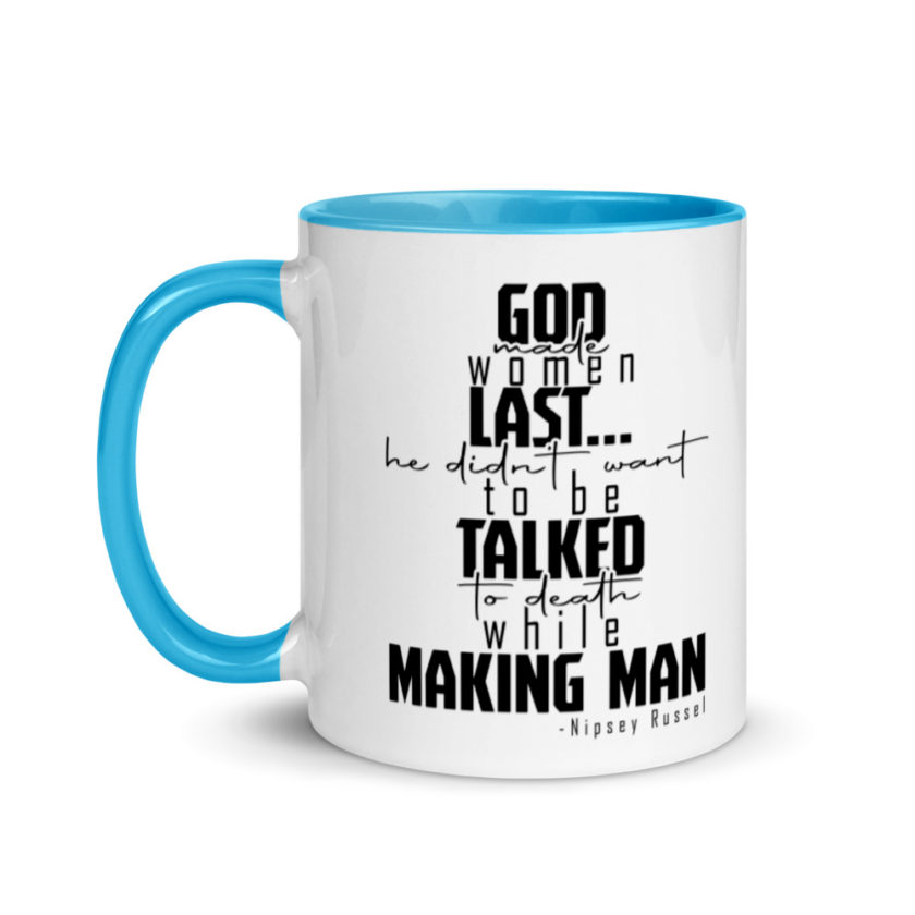 God made woman last, a fine and wonderful plan because he didn't want anyone talking him to death while he was making man nippy Russell Mug with Color Inside - Image 12