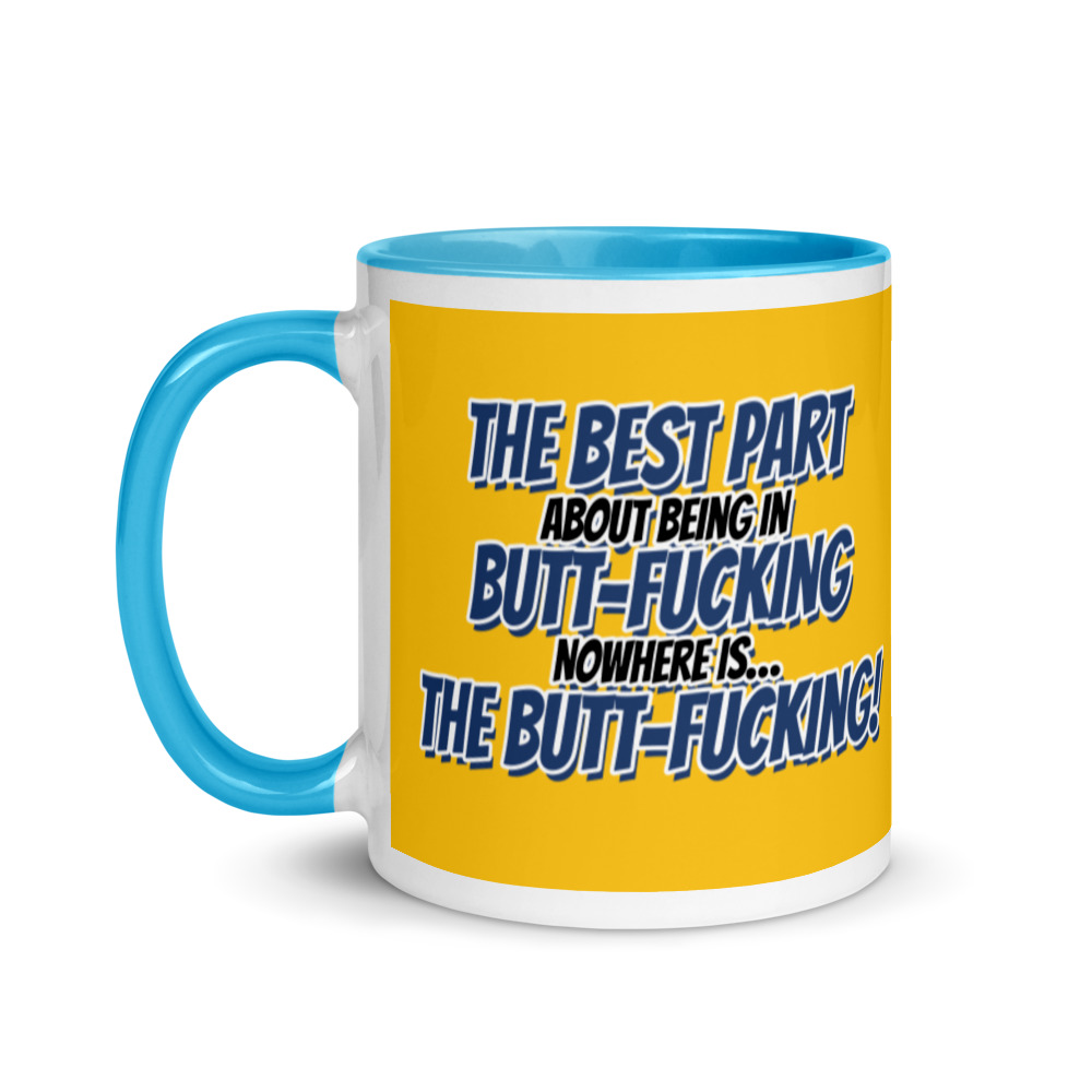 The best part about being in Butt-Fucking Nowhere is....the Buttfucking! Mug with Color Inside - Image 13