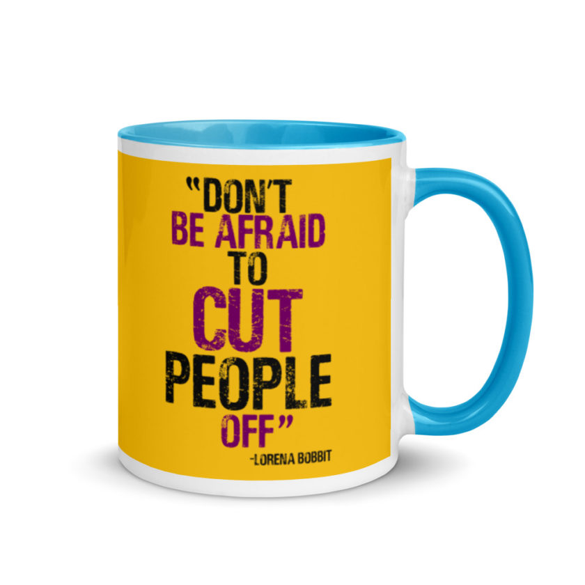 Don't be afraid to cut people off. Lorena bobbit Mug with Color Inside - Image 11