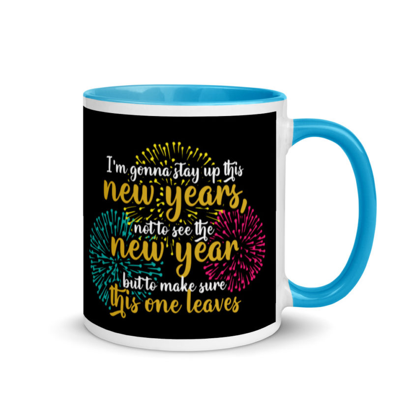 I'm gonna stay up this new years, not to see the new year but to make sure this one leaves Mug with Color Inside - Image 10