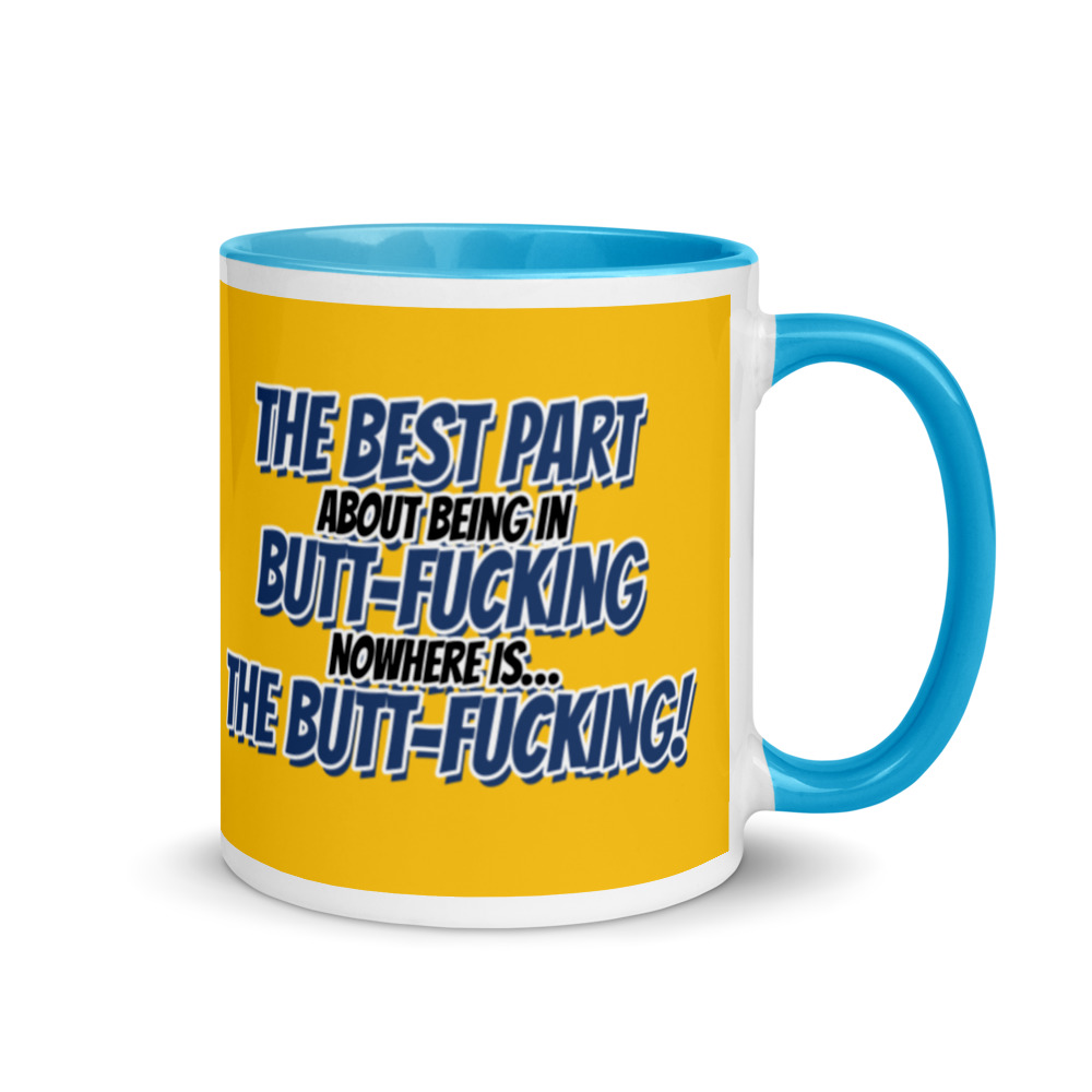 The best part about being in Butt-Fucking Nowhere is....the Buttfucking! Mug with Color Inside - Image 11