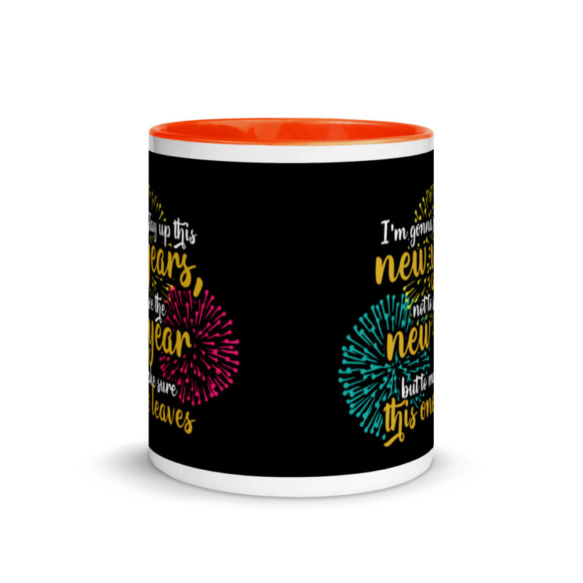 I'm gonna stay up this new years, not to see the new year but to make sure this one leaves Mug with Color Inside - Image 8