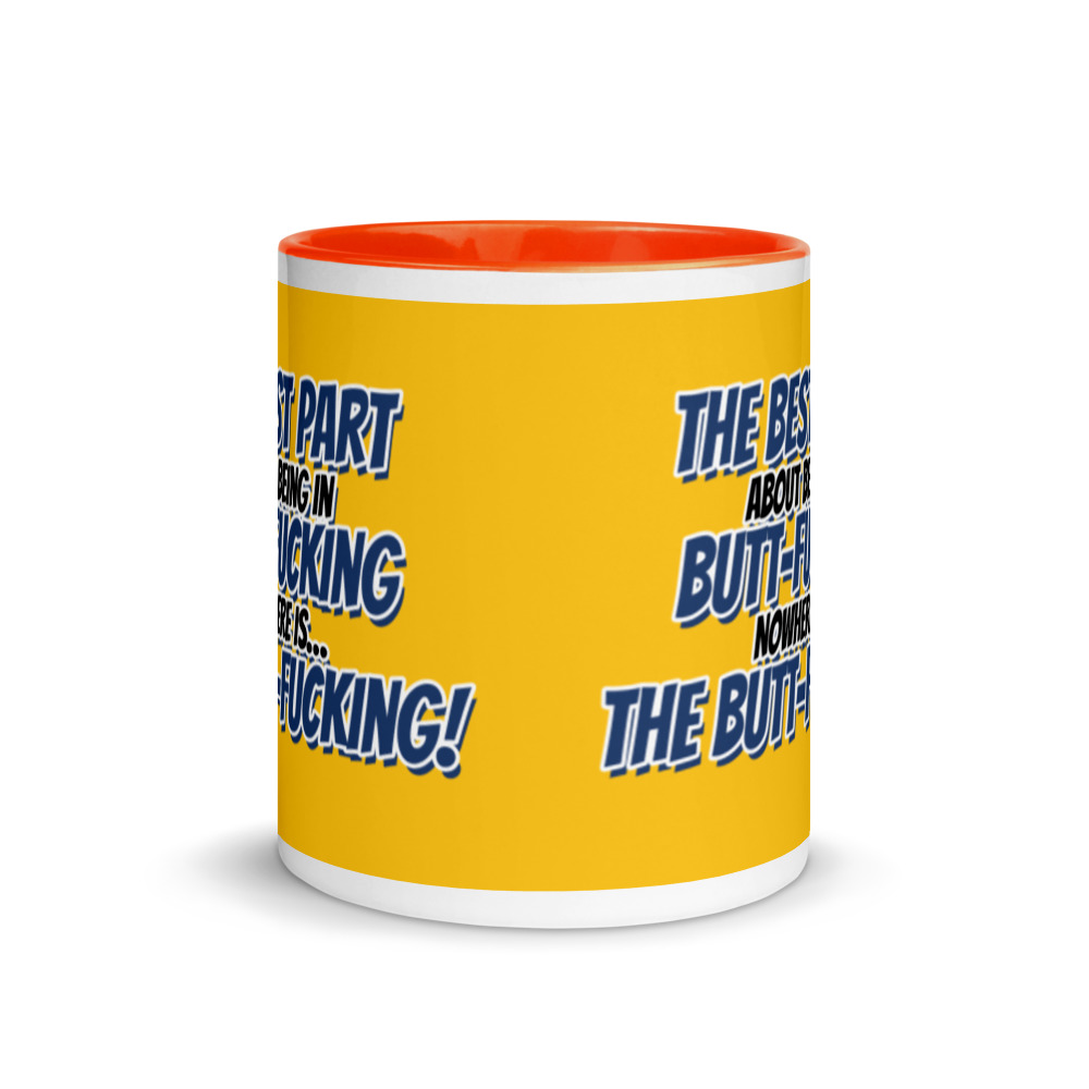 The best part about being in Butt-Fucking Nowhere is....the Buttfucking! Mug with Color Inside - Image 9