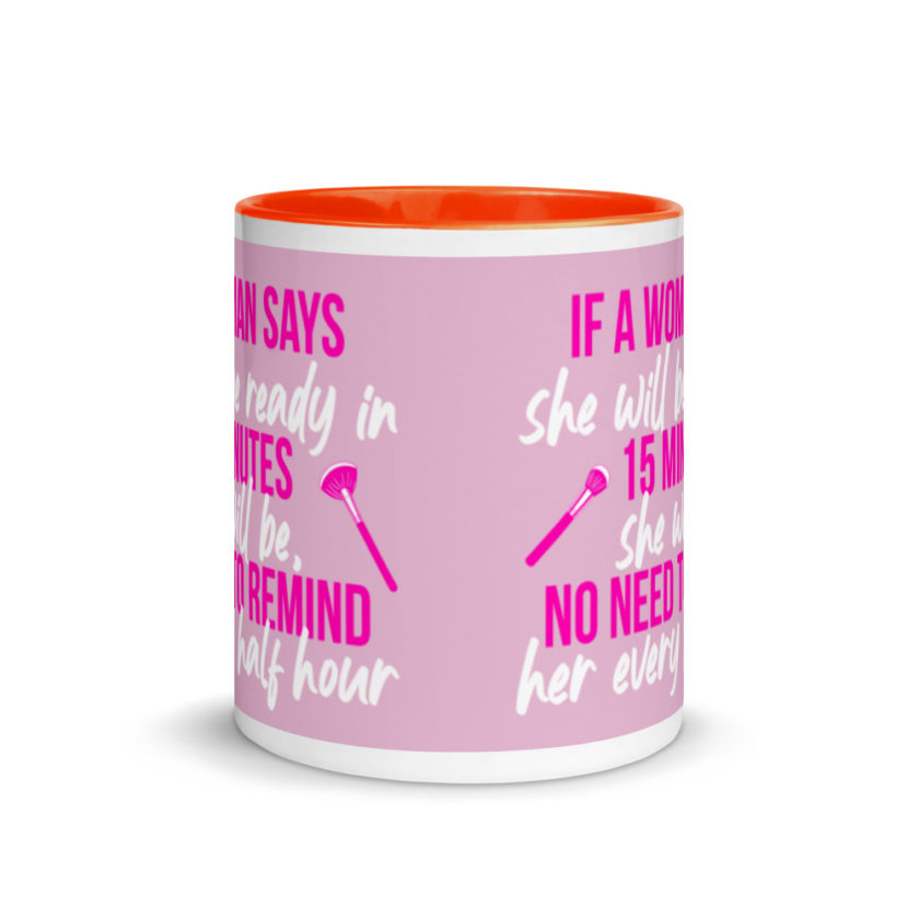 If a woman says she will be ready in 15 minutes she will be, no need to remind her every half hour Mug with Color Inside - Image 9