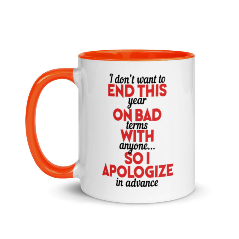 I don't want to end this year on bad terms with anyone...so I apologize in advance Mug with Color Inside - Image 9