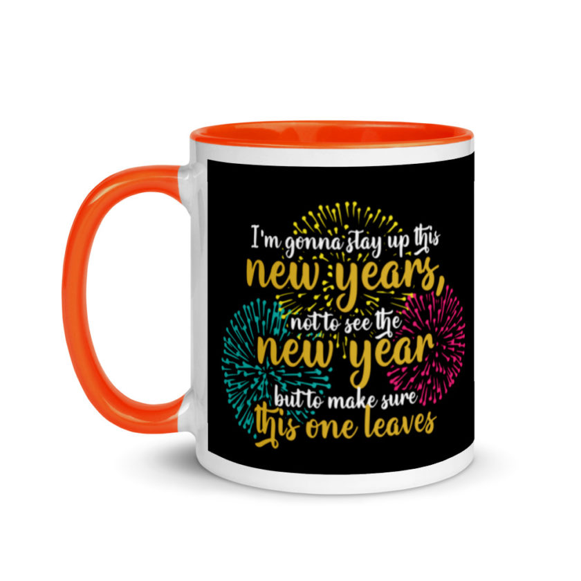 I'm gonna stay up this new years, not to see the new year but to make sure this one leaves Mug with Color Inside - Image 9