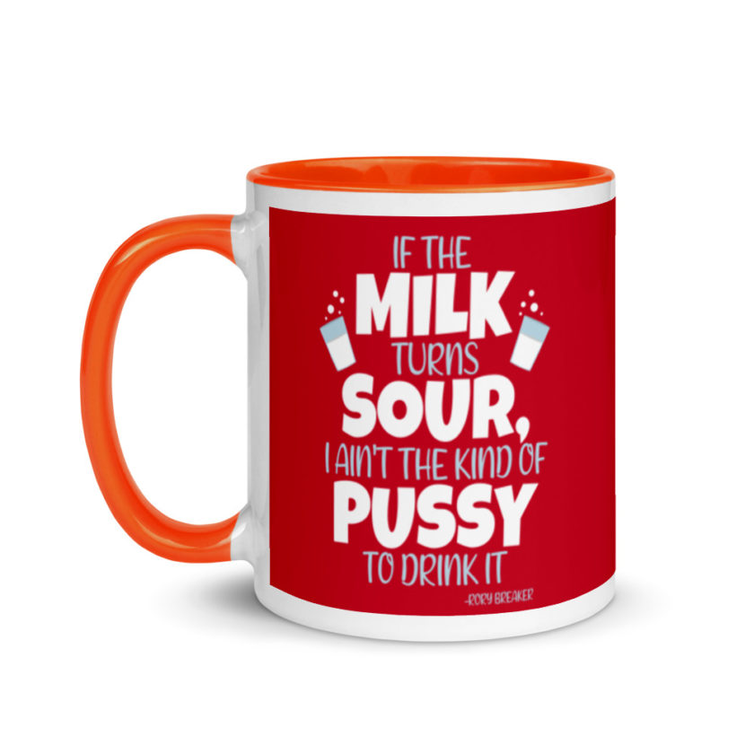 If the milk turns sour, I ain't the kind of pussy to drink it Mug with Color Inside - Image 9