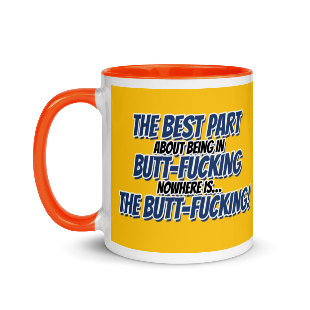 The best part about being in Butt-Fucking Nowhere is....the Buttfucking! Mug with Color Inside - Image 10