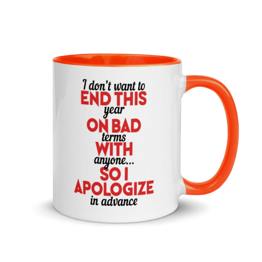 I don't want to end this year on bad terms with anyone...so I apologize in advance Mug with Color Inside - Image 7